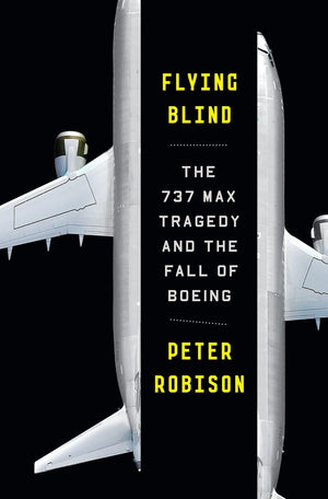 New Book Flying Blind: The 737 Max Tragedy and the Fall of Boeing - Hardcover 9780385546492