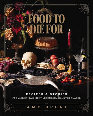 New Book Food to Die For: Recipes and Stories from America's Most Legendary Haunted Places by Amy Bruni, Julie Tremaine 9781400245598