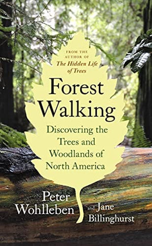 New Book Forest Walking: Discovering the Trees and Woodlands of North America  - Paperback 9781771643313