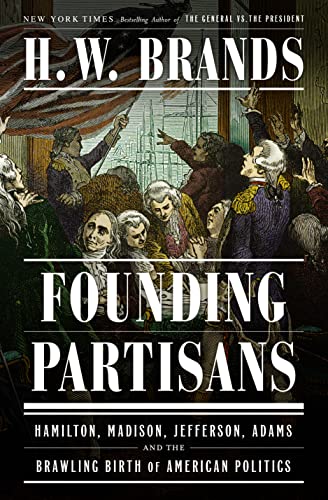 New Book Founding Partisans: Hamilton, Madison, Jefferson, Adams and the Brawling Birth of American Politics 9780385549240