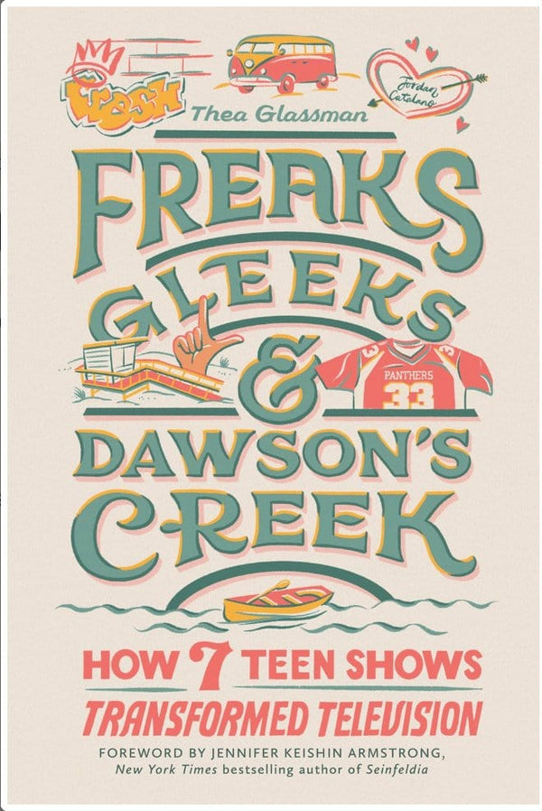 New Book Freaks, Gleeks, and Dawson's Creek: How Seven Teen Shows Transformed Television -  Glassman, Thea 9780762480760