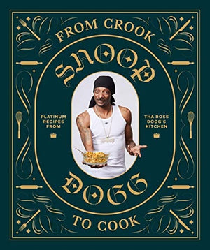New Book From Crook to Cook: Platinum Recipes from Tha Boss Dogg's Kitchen (Snoop Dogg Cookbook, Celebrity Cookbook with Soul Food Recipes) - Hardcover 9781452179612