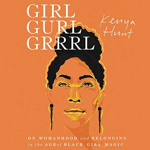 New Book Girl Gurl Grrrl: On Womanhood and Belonging in the Age of Black Girl Magic by Hunt, Kenya  - Paperback 9780062987662