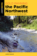 New Book Gold Panning the Pacific Northwest: A Guide to the Area's Best Sites for Gold 9781493064434