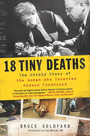 New Book Goldfarb, Bruce ; Melinek, Judy - 18 Tiny Deaths: The Untold Story of the Woman Who Invented Modern Forensics  - Paperback 9781728217543