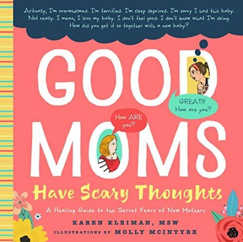 New Book Good Moms Have Scary Thoughts: A Healing Guide to the Secret Fears of New Mothers - Hardcover 9781641701303