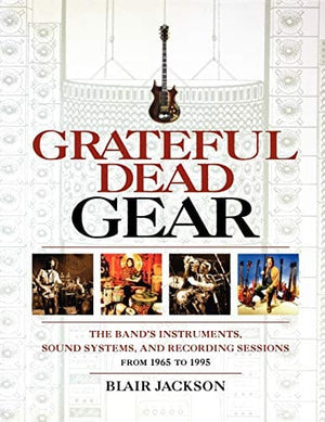 New Book Grateful Dead Gear: The Band's Instruments, Sound Systems and Recording Sessions From 1965 to 1995  - Paperback 9780879308933