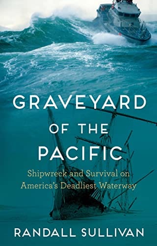 New Book Graveyard of the Pacific: Shipwreck and Survival on America’s Deadliest Waterway 9780802162403