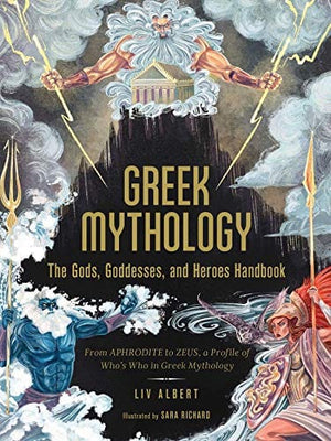 New Book Greek Mythology: The Gods, Goddesses, and Heroes Handbook: From Aphrodite to Zeus, a Profile of Who's Who in Greek Mythology - Hardcover 9781507215494