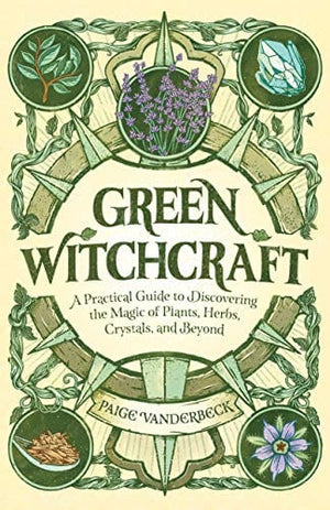 New Book Green Witchcraft: A Practical Guide to Discovering the Magic of Plants, Herbs, Crystals, and Beyond  - Paperback 9781646115648