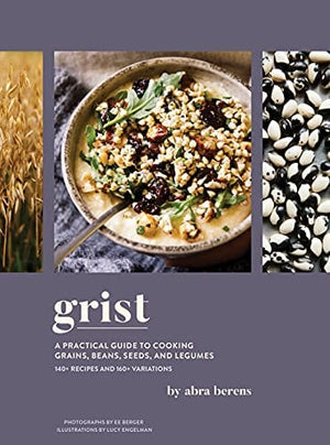 New Book Grist: A Practical Guide to Cooking Grains, Beans, Seeds, and Legumes - Hardcover 9781797207131