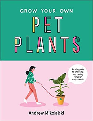 New Book Grow Your Own Pet Plants: A Cute Guide to Choosing and Caring for Your Leafy Friends - Hardcover 9781922417060