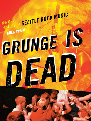 New Book Grunge Is Dead: The Oral History of Seattle Rock Music  - Paperback 9781550228779