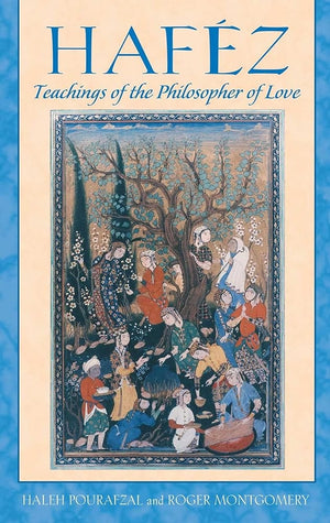 New Book Haféz: Teachings of the Philosopher of Love by Haleh Pourafzal, Roger Montgomery 9780892811885