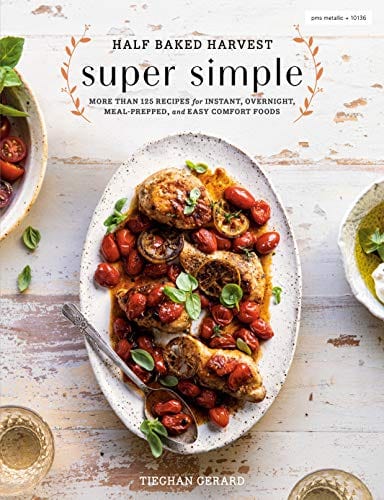 New Book Half Baked Harvest Super Simple: More Than 125 Recipes for Instant, Overnight, Meal-Prepped, and Easy Comfort Foods: A Cookbook - Hardcover 9780525577072