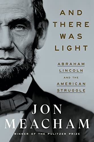 New Book Hardcover Meacham, Jon - And There Was Light: Abraham Lincoln and the American Struggle - Hardcover 9780553393965