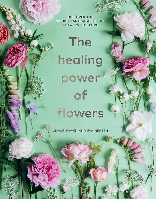 New Book Healing Power of Flowers by Claire Bowen 9781454944287