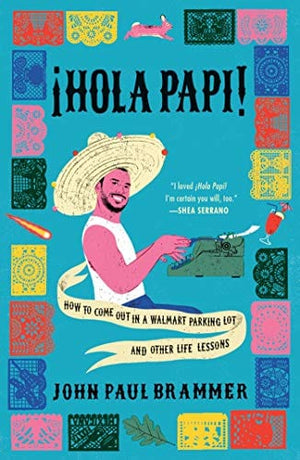 New Book Hola Papi: How to Come Out in a Walmart Parking Lot and Other Life Lessons - Hardcover 9781982141493