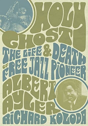 New Book Holy Ghost: The Life And Death Of Free Jazz Pioneer Albert Ayler - Koloda, Richard - Paperback 9781911036937