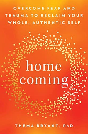 New Book Homecoming: Overcome Fear and Trauma to Reclaim Your Whole, Authentic Self - Hardcover 9780593418314