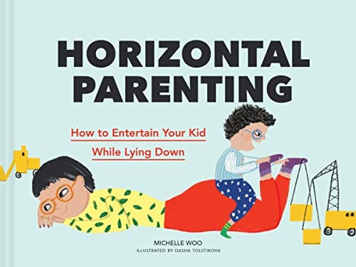 New Book Horizontal Parenting: How to Entertain Your Kid While Lying Down 9781797211343