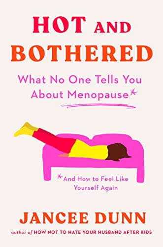 New Book Hot and Bothered: What No One Tells You About Menopause and How to Feel Like Yourself Again 9780593542569