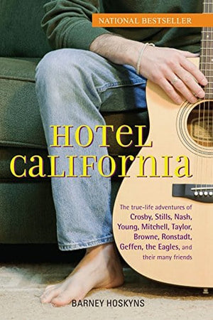 New Book Hotel California: The True-Life Adventures of Crosby, Stills, Nash, Young, Mitchell, Taylor, Browne, Ronstadt, Geffen, the Eagles, and Their Many Friends  - Paperback 9780470127773