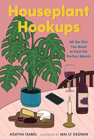 New Book Houseplant Hookups: All the Dirt You Need to Find the Perfect Match by Agatha Isabel, Mai Ly Degnan 9781423663461