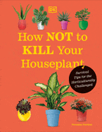 New Book How Not to Kill Your Houseplant New Edition: Survival Tips for the Horticulturally Challenged - Peerless, Veronica  - Hardcover 9780744087888