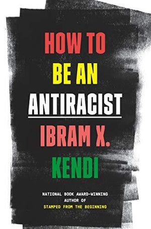 New Book How To Be an Antiracist - Kendi, Ibram X - Hardcover 9780525509288