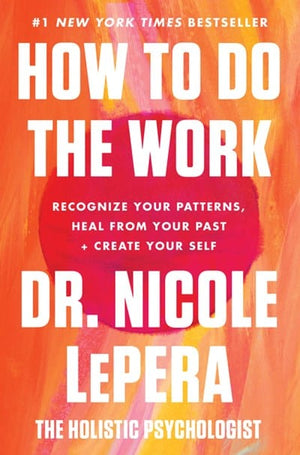 New Book How to Do the Work: Recognize Your Patterns, Heal from Your Past, and Create Your Self - Hardcover 9780063012097