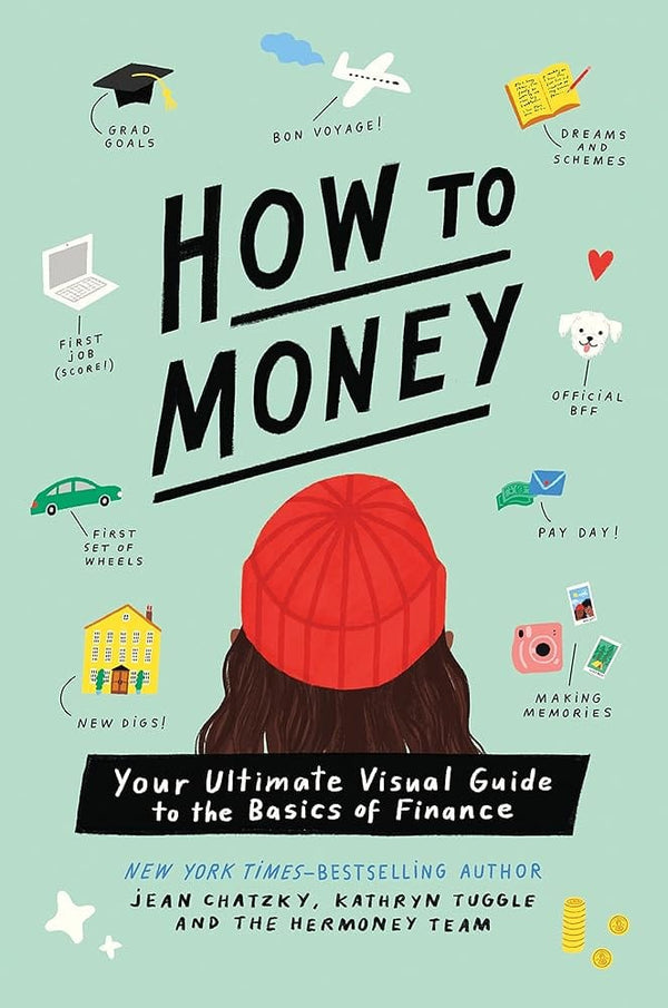 New Book How to Money: Your Ultimate Visual Guide to the Basics of Finance by Jean Chatzky, Kathryn Tuggle, Nina Cosford 9781250791696