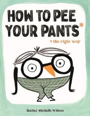 New Book How to Pee Your Pants: The Right Way by Rachel Michelle Wilson 9781250910172