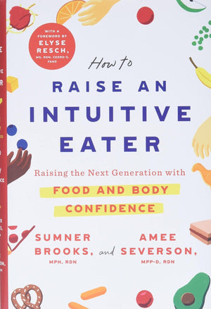 New Book How to Raise an Intuitive Eater: Raising the Next Generation with Food and Body Confidence - Hardcover 9781250786609