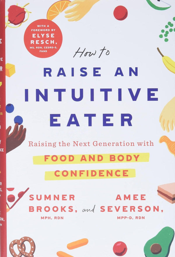 New Book How to Raise an Intuitive Eater: Raising the Next Generation with Food and Body Confidence - Hardcover 9781250786609