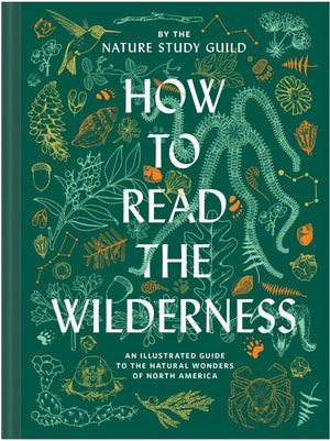 New Book How to Read the Wilderness: An Illustrated Guide to the Natural Wonders of North America - Nature Study Guild 9781797206868