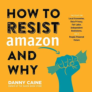 New Book How to Resist Amazon and Why: The Fight for Local Economics, Data Privacy, Fair Labor, Independent Bookstores, and a People-Powered Future!  - Paperback 9781621067061