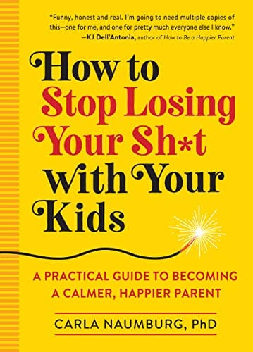 New Book How to Stop Losing Your Sh*t with Your Kids: A Practical Guide to Becoming a Calmer, Happier Parent  - Paperback 9781523505425