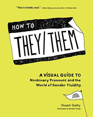 New Book How to They/Them: A Visual Guide to Nonbinary Pronouns and the World of Gender Fluidity 9781632173133