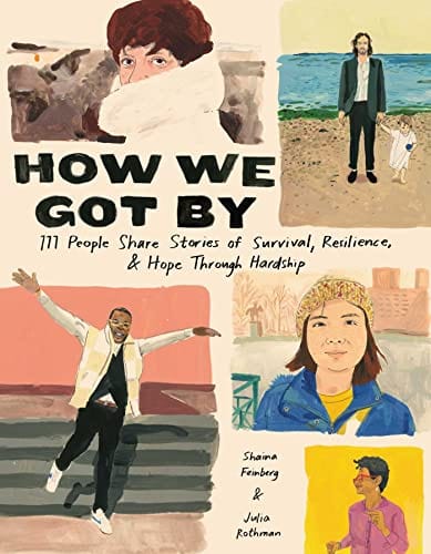 New Book How We Got By: 111 People Share Stories of Survival, Resilience, and Hope Through Hardship - Feinberg, Shaina - Hardcover 9781524872311