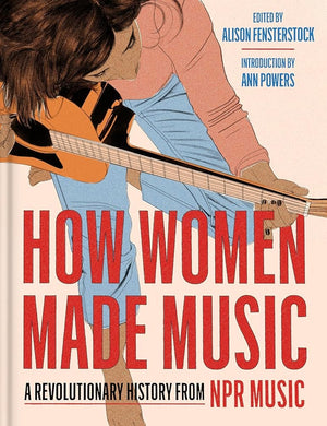 New Book How Women Made Music: A Revolutionary History from NPR Music by Inc National Public Radio, Alison Fensterstock, Ann Powers - Hardcover 9780063270336