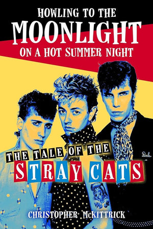 New Book Howling to the Moonlight on a Hot Summer Night: The Tale of the Stray Cats by Christopher McKittrick - Paperback 9781493074822