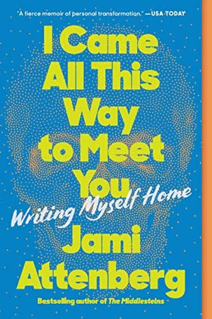 New Book I Came All This Way to Meet You: Writing Myself Home - Attenberg, Jami - Paperback 9780063039803
