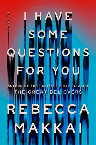 New Book I Have Some Questions for You: A Novel - Makkai, Rebecca 9780593490143