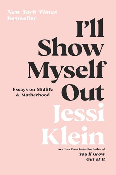 New Book I'll Show Myself Out: Essays on Midlife and Motherhood - Klein, Jessi - Paperback 9780062981608