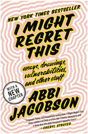 New Book I Might Regret This: Essays, Drawings, Vulnerabilities, and Other Stuff - Jacobson, Abbi 9781538713273