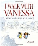New Book I Walk with Vanessa: A Picture Book Story About a Simple Act of Kindness 9781524769550