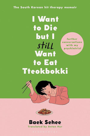 New Book I Want to Die but I Still Want to Eat Tteokbokki: Further Conversations with My Psychiatrist by Baek Sehee, Anton Hur 9781639732302