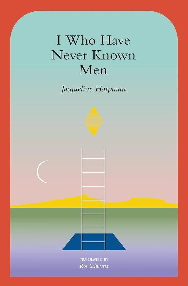 New Book I Who Have Never Known Men by Jacqueline Harpman, Ros Schwartz, Sophie Mackintosh - Paperback 9781945492600