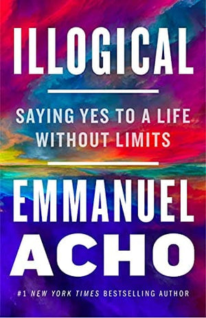 New Book Illogical: Saying Yes to a Life Without Limits - Hardcover 9781250836441